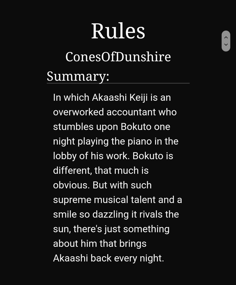 Rules by ConesOfDunshine https://archiveofourown.org/works/6143563/chapters/14076601p-20/20-bokuaka-accountant!akaashi, pianist!bokuto-my fave bokuaka fic-the way it's written is so so good i love it so much-the feels !!!-some smut but you can skip it
