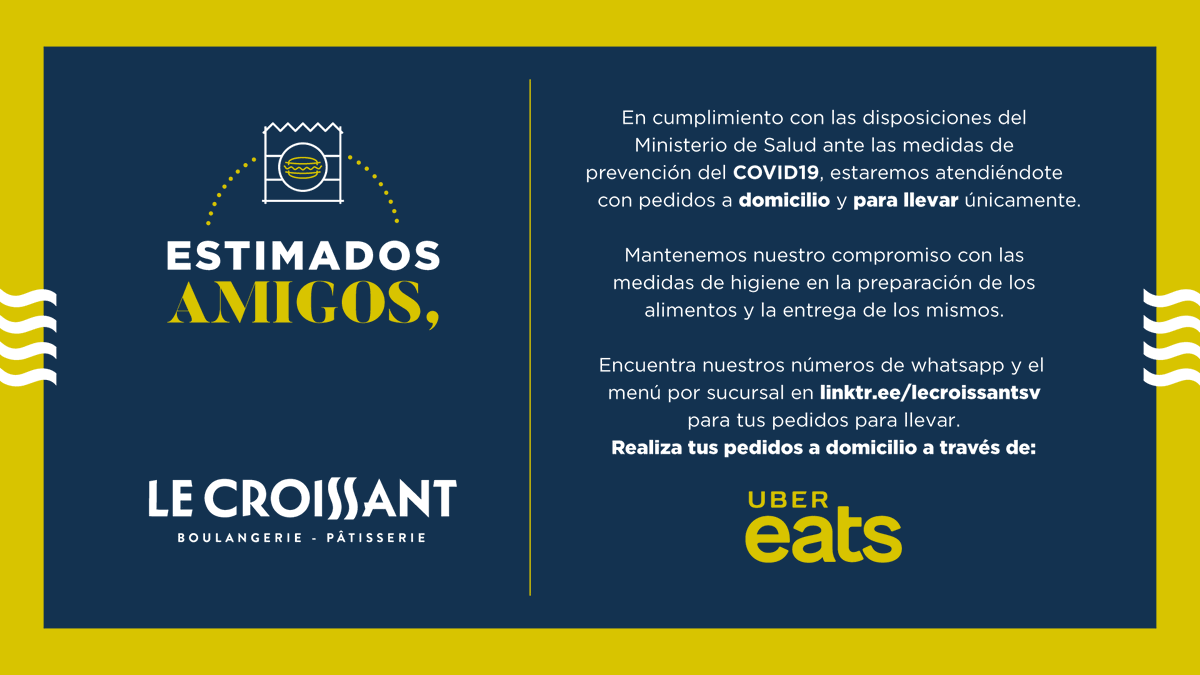 LeCroissantSV's tweet photo. En cumplimiento con las disposiciones de @minsalud estaremos atendiéndote con pedidos a domicilio y para llevar únicamente.
Encuentra nuestros WhatsApps y menús https://t.co/1BoAvv3Ryc para pedidos para llevar. Realiza tus pedidos a domicilio a través de UberEats.
#QuedateEnCasa https://t.co/7xrlgYSQfa