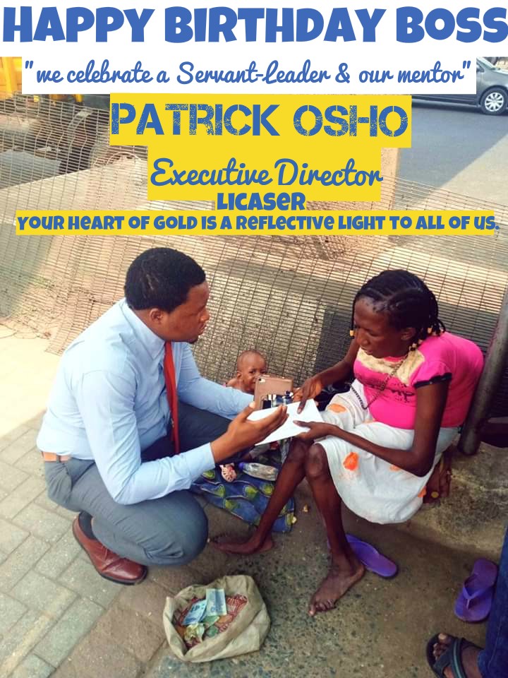 Happy Birthday to our Servant Leader &amp; Our Able Executive Director Mr Patrick Osho. Your life of services to others has been a source of Inspiration to us as an organization. Thank you for always leading us in a right path to follow. From all of us at Licaer. We love you sir.
