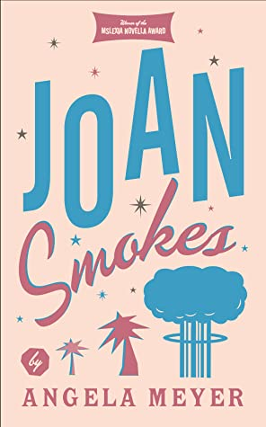 8. JOAN SMOKES: Angela Meyer: a woman on the run from her past arrives in 1960s Las Vegas and reinvents herself in this noirish, fragmented novella