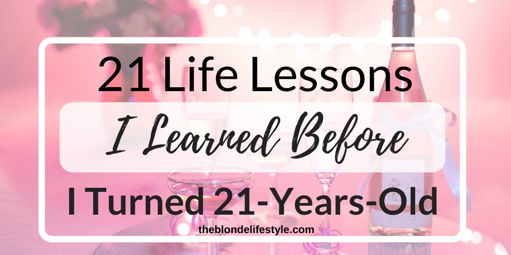 21 Lessons I Learned Before I Turned 21 | The Blonde Lifestyle j.mp/2OIjCJO