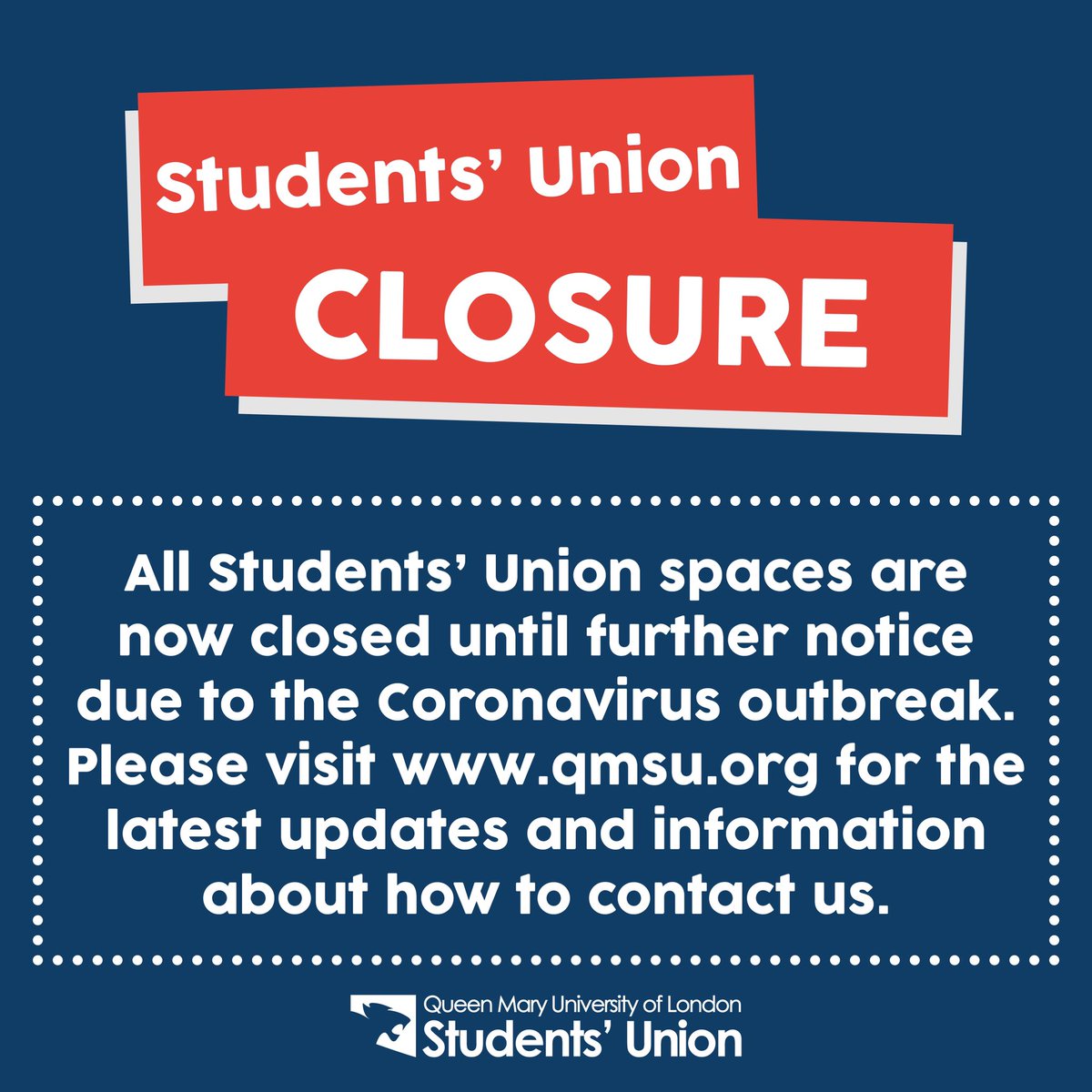 QMSU's tweet image. In response to the Coronavirus situation, Queen Mary Students’ Union has now closed all our spaces and outlet.

Please head to qmsu.org to read the full statement. Our staff team are working from home and you can find their contact details on the website.