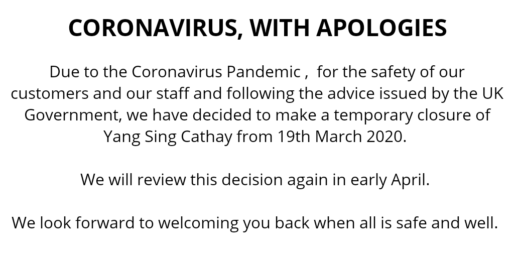 yangsingcathay's tweet photo. Due to the Coronavirus Pandemic, for the safety of our customers and our staff and following the advice issued by the UK Government, we have decided to make a temporary closure of Yang Sing Cathay from 19th March 2020. We look forward to welcoming you back when all is safe &amp; well https://t.co/cDF7S7ZCs0
