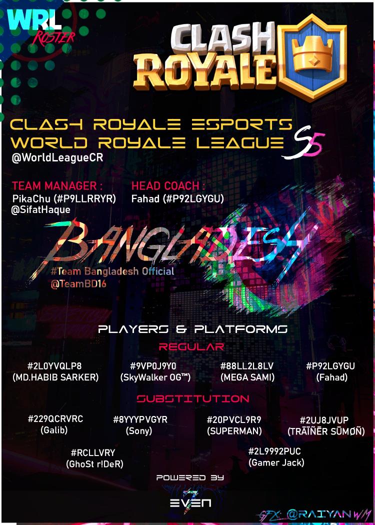 Announcing Official Roster of
Team Bangladesh(<a href="/TeamBD16/">Team Bangladesh Official</a>) for 
WRL(<a href="/WorldLeagueCR/">World Royale League</a>) 
Season 5

Team Powered by

&gt;&gt;&gt;&gt;&gt;&gt; 7even &lt;&lt;&lt;&lt;&lt;&lt;&lt;

Discord: discord.gg/PmX9DJg

Facebook: facebook.com/7evenstudioz/

Instagram: instagram.com/7evenstastic/

GFX:@RaiyanWM
Team Manager:@SifatHaque