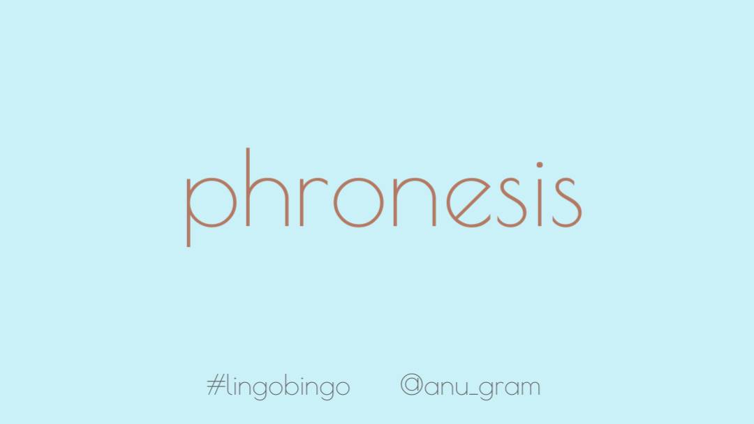 Word today is a prayer for these uncertain times. 'Phronesis', wisdom in determining ends and the means of attaining them.May we all do our part towards ending this crisis. #lingobingo