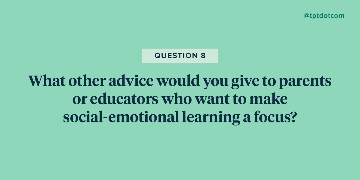 TPT_Official's tweet photo. Q8: What other advice would you give to parents or educators who want to make social-emotional learning a focus? #TpTEdChat https://t.co/NpMlwhWiDx