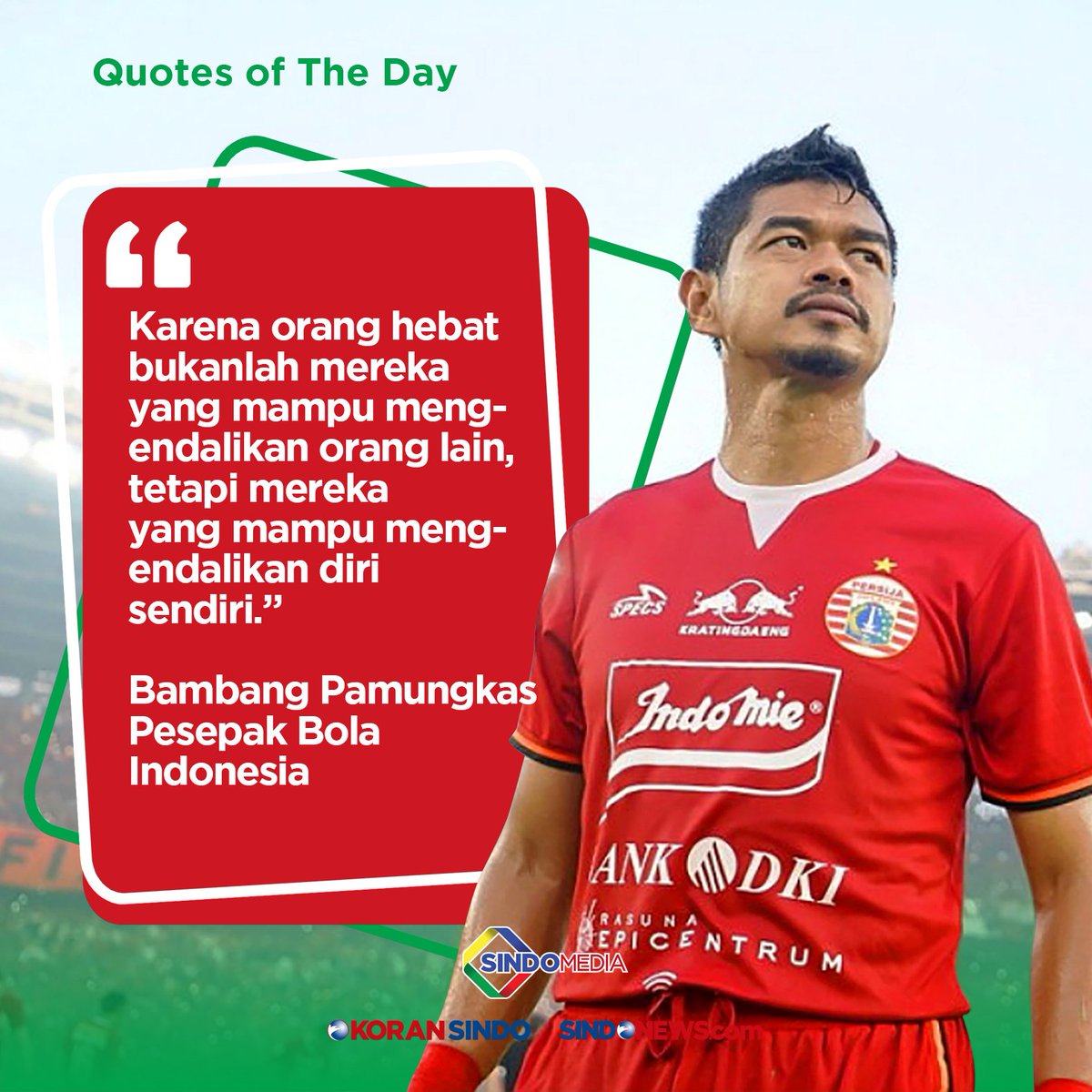 'Orang hebat bukanlah mereka yang mampu mengendalikan orang lain, tetapi mereka yang mampu mengendalikan diri sendiri.' -Bambang Pamungkas

#sindoquote #quoteoftheday #bambangpamungkas