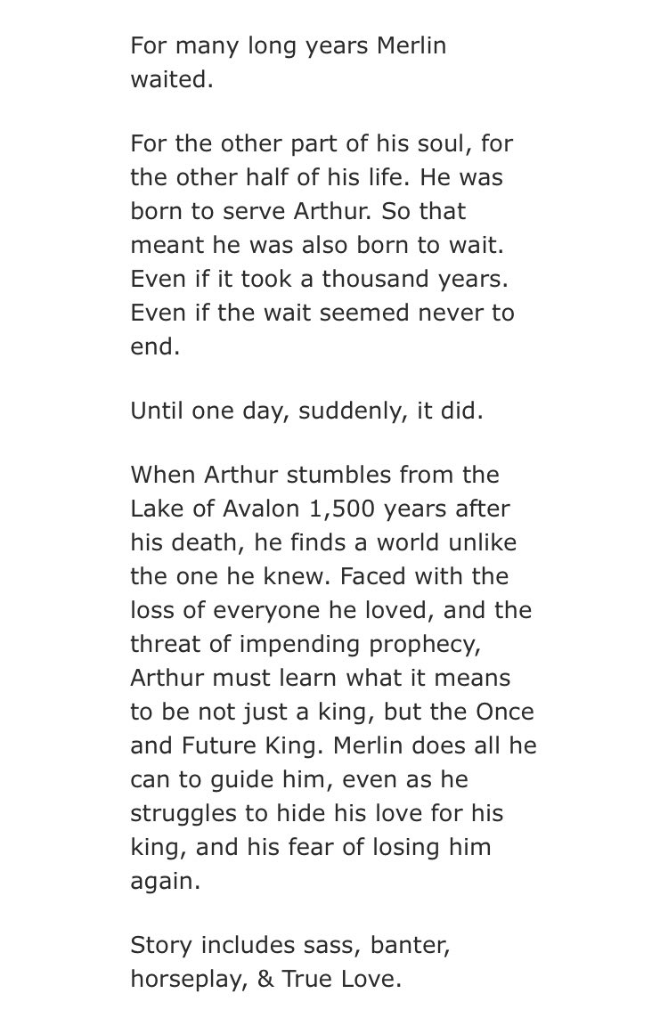 • And like the cycle of the year, we begin again by katherynefromphilly  - merlin/arthur  - Rated M  - 4 part series  - modern era, resurrected arthur  - 207,673 words (first part) https://archiveofourown.org/works/6092269/chapters/13964185