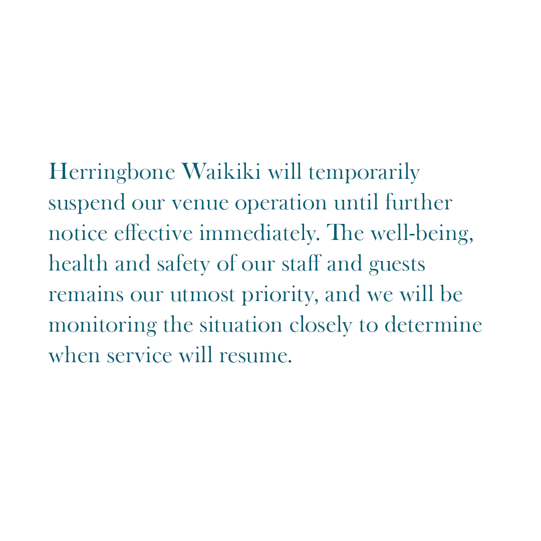 HerringboneWK's tweet photo. Herringbone Waikiki will temporarily suspend our venue operation until further notice effective immediately. The well-being, health &amp; safety of our staff and guests remains our utmost priority, and we will be monitoring the situation closely to determine when service will resume. https://t.co/jHKP5TH6SH