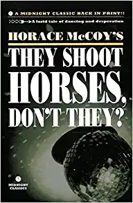 12. THEY SHOOT HORSES, DON'T THEY?: Horace McCoy: the best noir novella about death and non-stop dancing ever written