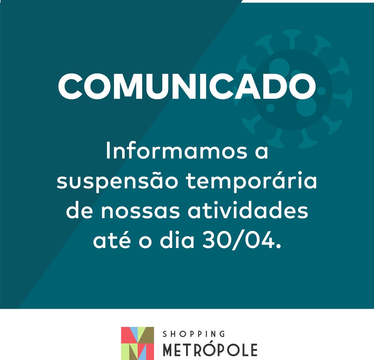 ShopMetropole's tweet photo. Em função dos acontecimentos recentes decorrentes do avanço do Covid-19, informamos a suspensão temporária das atividades do shopping a partir de amanhã, 19 de março, até o dia 30/04/2020. https://t.co/jrE48MOUef