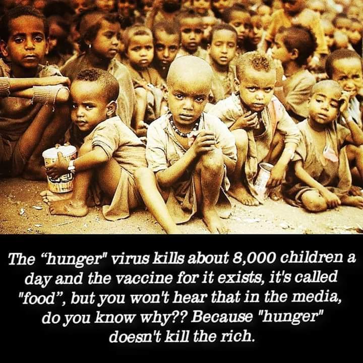 #COVID2019india
"Hunger Virus "kills 8000 children In a day but it has vaccine ==Food but no one cares