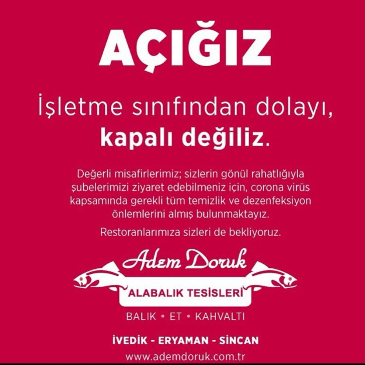 🌟Restoranlarımız Açıktır. 🌟⠀
⠀
Değerli Misafirlerimiz; Adem Doruk Alabalık Tesisleri işletme sınıfından dolayı kapalı değildir.
⠀
Restoranlarımıza sizleri bekliyoruz. ⠀
▪️İvedik ▪️ Etimesgut ▪️ Sincan⠀⠀⠀⠀
⠀
#AdemDorukGüvencesi⠀⠀⠀⠀⠀
#SağlığınİçinBalıkYe⠀⠀⠀