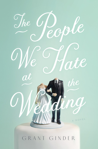 The People We Hate at the Wedding by Grant GinderEloise is getting married! In London! There will be fancy hotels, dinners at it restaurants and a reception at a country estate complete with tea lights and embroidered cloth napkins. They couldnt hate it more.