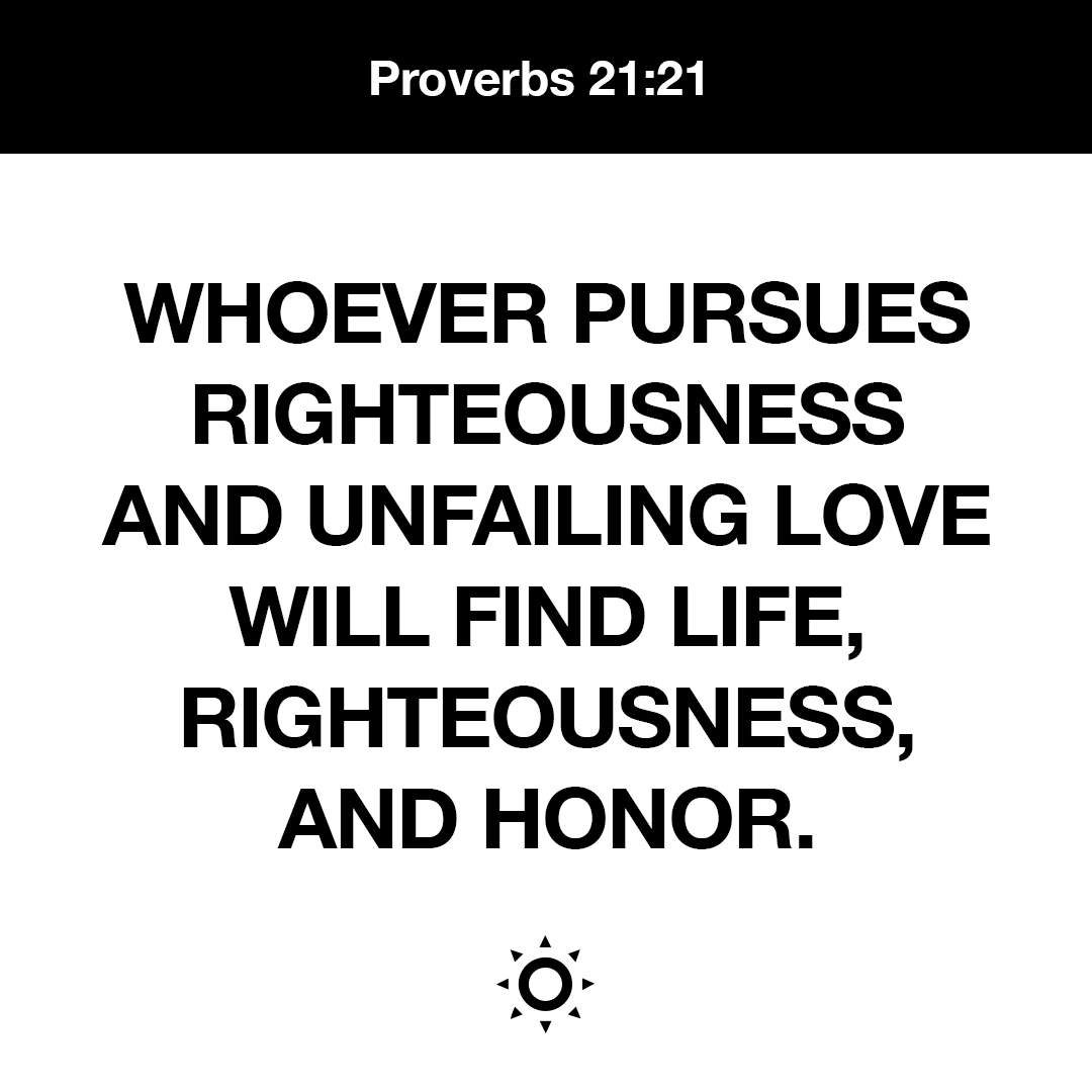 YouVersion's tweet photo. Whoever pursues righteousness and unfailing love will find life, righteousness, and honor. -Proverbs 21:21 https://t.co/XP4Agvmn0A