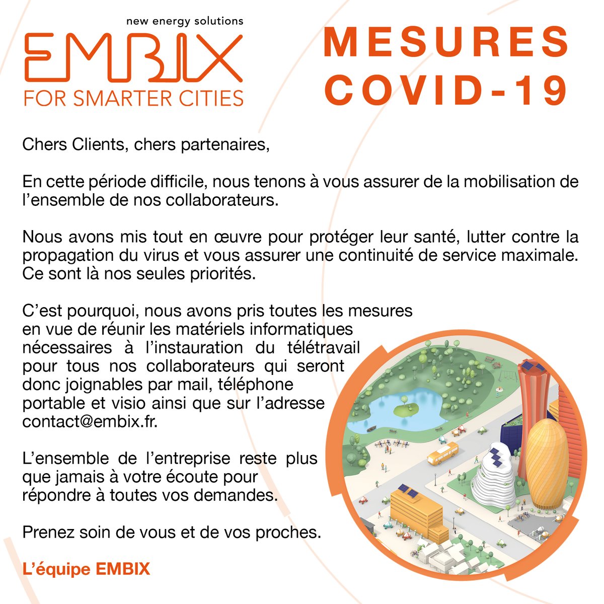 Chers Clients, chers partenaires,

En cette période difficile, nous tenons à vous assurer de la mobilisation de l’ensemble des collaborateurs d'<a href="/EMBIX4Cities/">EMBIX</a>