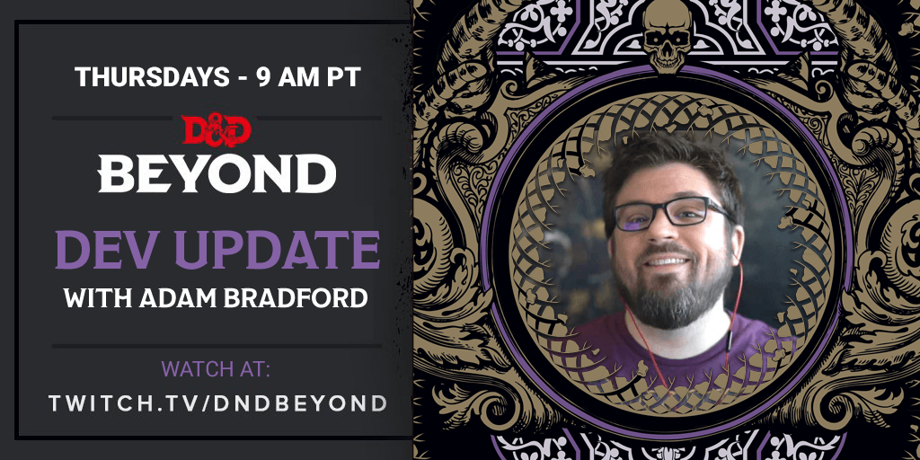 Grab your favorite tea (hot, cold, or sweet) and join our digital discussion as <a href="/BadEyeAdam/">Adam Bradford</a> hosts another Dev Update! Starting in one hour, at 9am PT on twitch.tv/dndbeyond!