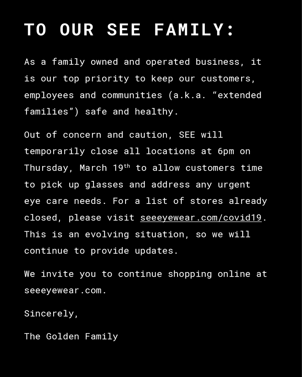 Out of concern and caution for our customers, employees and communities, our stores will be temporarily closed starting Friday, March 20. A listing of stores already closed and instructions for customers with orders in process can be found online at seeeyewear.com/covid19.