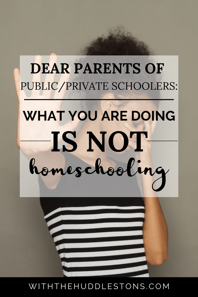 Dear Parents of Public/Private Schoolers: What You Are Doing Is Not Homeschooling withthehuddlestons.com/dear-parents-o…
