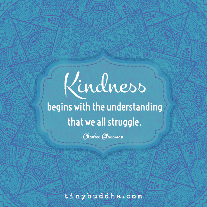 tinybuddha's tweet photo. "Kindness begins with the understanding that we all struggle." ~Charles Glassman https://t.co/ymewEOqQWx