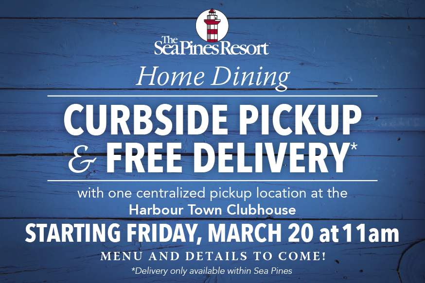 Starting at 11am Friday, March 20, we will offer a special to-go “Best of Sea Pines” menu, featuring favorite dishes from all of our restaurants, with FREE delivery within Sea Pines or curbside pickup at the Harbour Town Clubhouse.