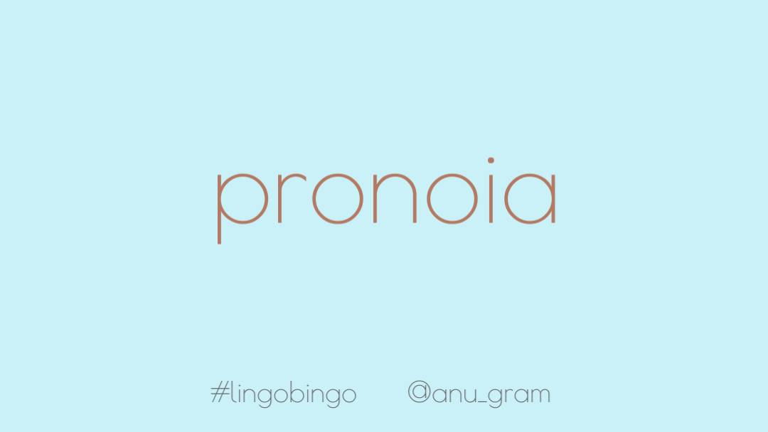 Here's a curious emotion'Pronoia', a strange, creeping feeling that everyone is out to help youI hope everyone feels it at least once in their life #lingobingo