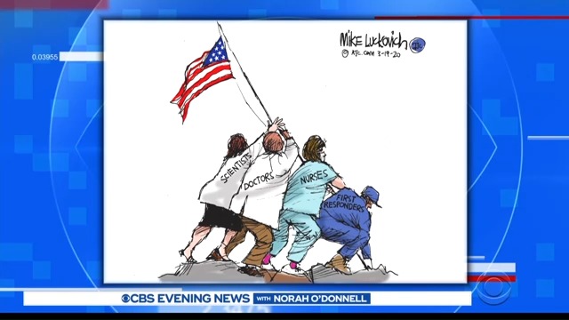 CBS Evening News (@cbseveningnews) on Twitter photo We ended our broadcast by sharing this <a href="/mluckovichajc/">mike luckovich</a> cartoon, which honors American heroes from a new generation -- raising the flag in a different kind of war, invoking the bravery of the Marines at the Battle of Iwo Jima.
As <a href="/NorahODonnell/">Norah O'Donnell 🇺🇸</a> said, "we're all in this together." We ended our broadcast by sharing this <a href="/mluckovichajc/">mike luckovich</a> cartoon, which honors American heroes from a new generation -- raising the flag in a different kind of war, invoking the bravery of the Marines at the Battle of Iwo Jima.
As <a href="/NorahODonnell/">Norah O'Donnell 🇺🇸</a> said, "we're all in this together."