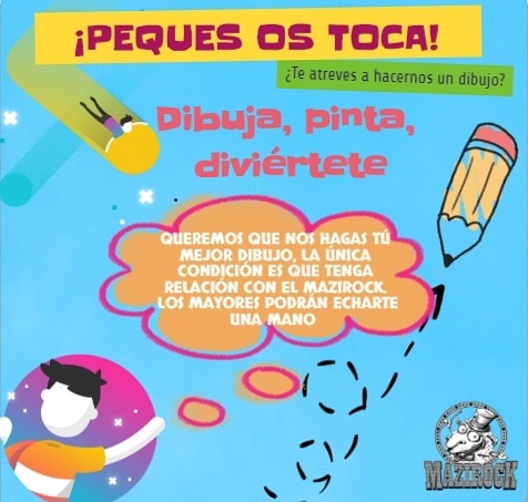 PEQUES, ES VUESTRO TURNO. 
Para que se os haga más amena la estancia en casa, queremos proponeros esta actividad para los peques.
Podéis mandarnos los dibujos por aquí o: 
    - Facebook: MaziRock Bercial
    - Instagram: @mazirockbdz
    - Email: mazirock15@gmail.com