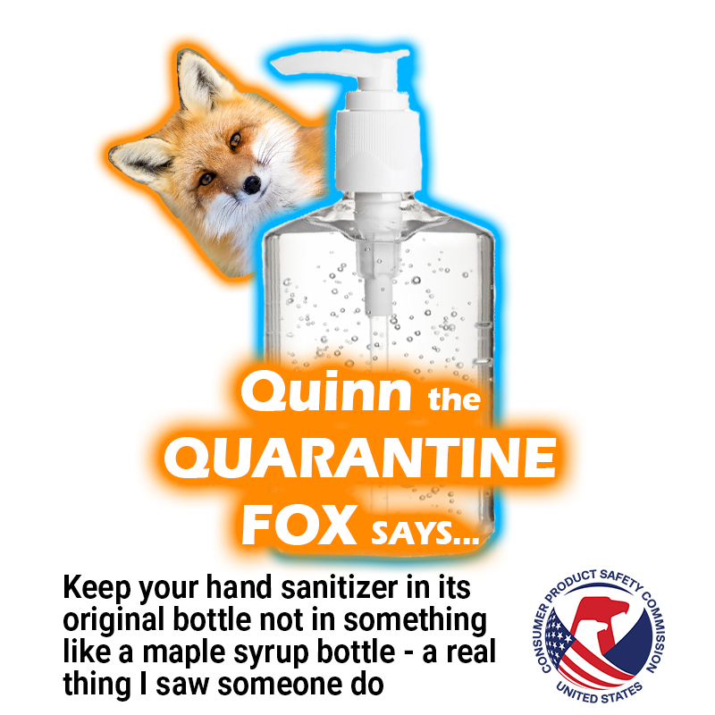 A tiny fox popping out from behind a giant bottle of hand sanitizer. The text reads: Quinn the Quarantine Fox says... Keep your hand sanitizer in its original bottle not in something like a maple syrup bottle - a real thing i saw someone do
