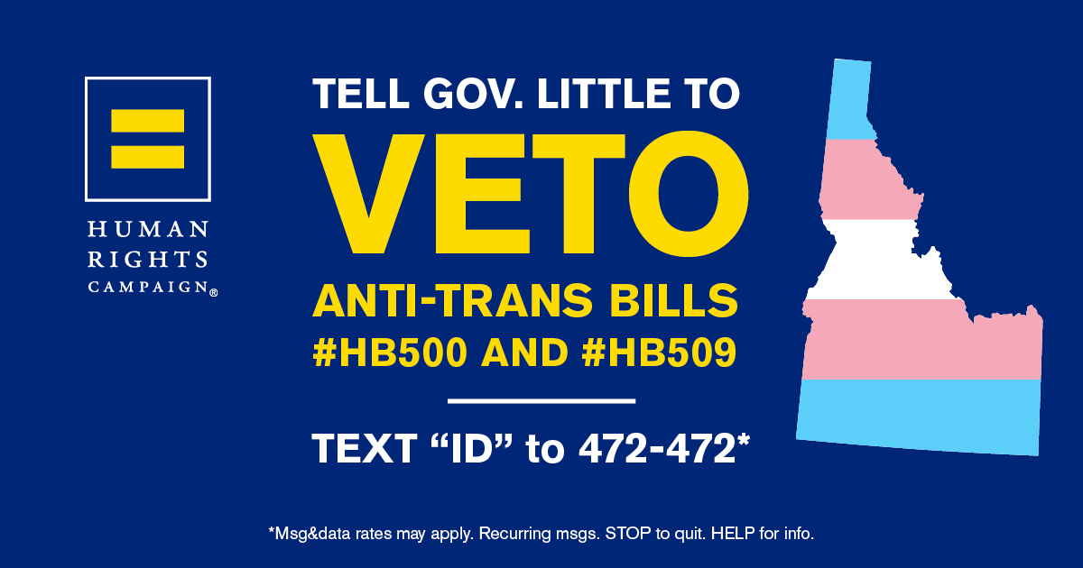 Tell Gov. Little to VETO anti-trans bills #HB500 and #HB509; text ID to 472-472