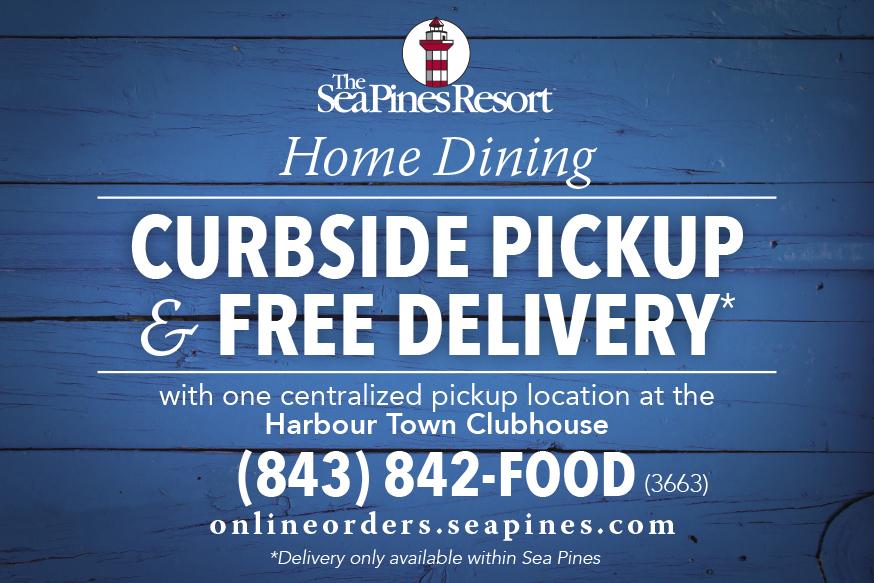 Now available: curbside to-go dining with centralized pickup at the Harbour Town Clubhouse. Visit onlineorders.seapines.com or call 843-842-FOOD (3663) to enjoy favorites from our special 'Taste of Sea Pines' menu.