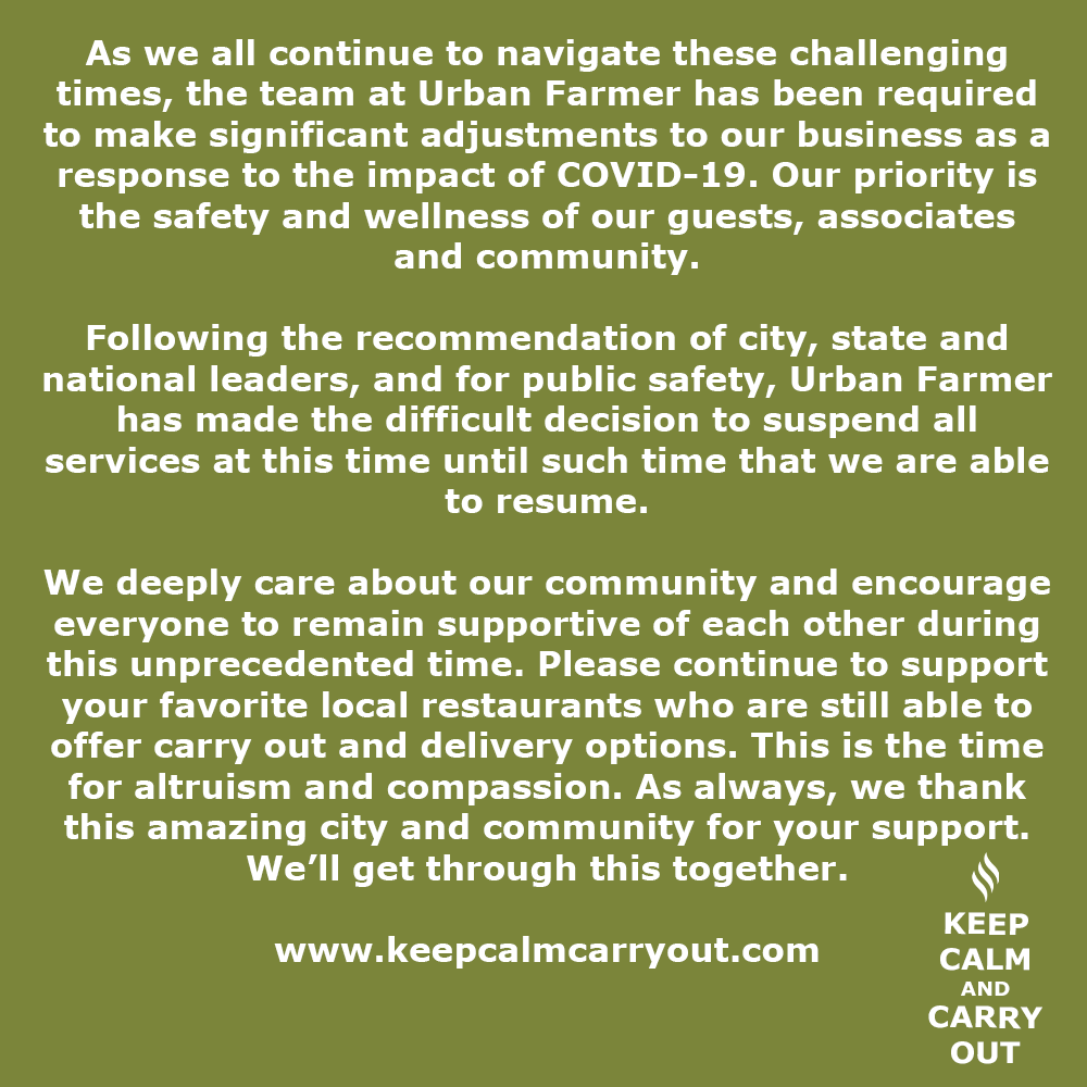 As we all continue to navigate these challenging times, the team at Urban Farmer has been required to make significant adjustments to our business as a response to the impact of COVID-19. Our priority is the safety and wellness of our guests, associates and community.
