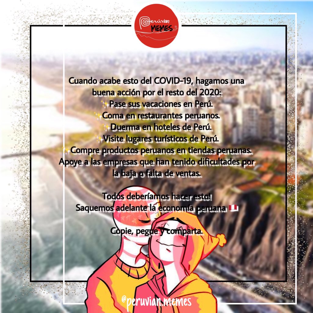 memes_peruvian's tweet photo. Hablando enserio #PeruEstaEnNuestrasManos , pasando esto tenemos que unirnos y apoyarnos entre todos. 
Demostrar que podemos recuperar nuestra economía, nuestra cultura . 
Duerman, coman, viajen, compren y todo lo que puedan hacer para + que sea para Perú. 
#Peru #covid19peru https://t.co/4A9GFiA0J6