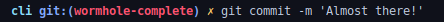 cli git:(wormhole-complete): git commit -m 'Almost there'