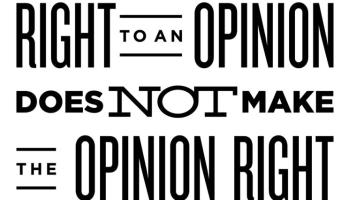 Right to an opinion does not make the opinion right.