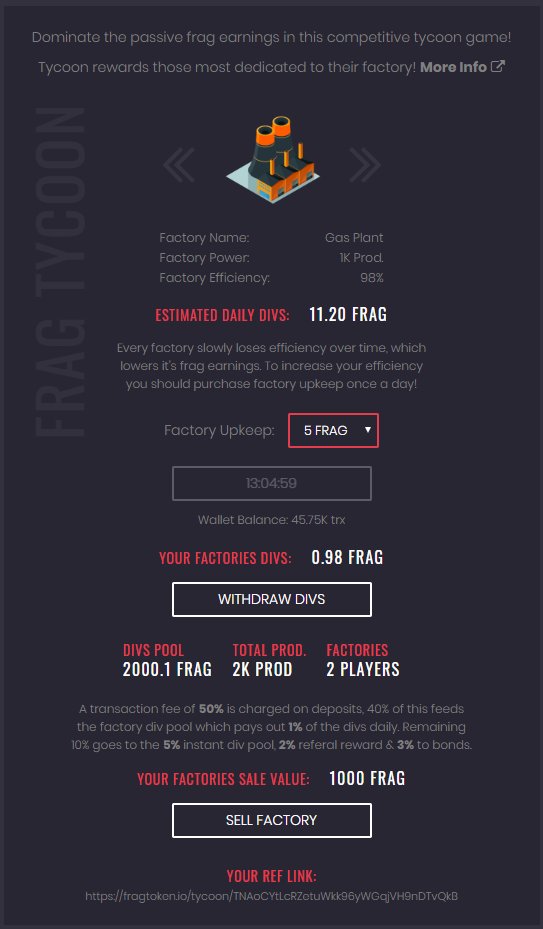 📢 FRAGTYCOON TEASER 📢

Here's a first peak into Tycoon, the new competitive business sim! You purchase a factory then earn divs from the pool (1% a day) but must keep your factory efficiency high if you want to maximize earnings! 🚀

Stay tuned for details! 🔥 #trx #dapps #tron