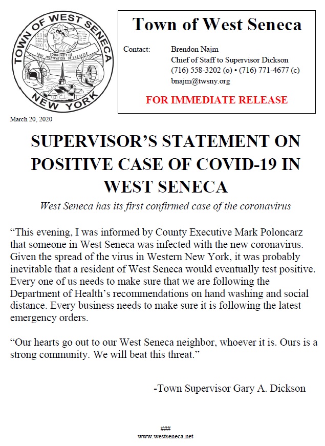 Town of West Seneca (@west_seneca) on Twitter photo Statement from Town Supervisor Gary Dickson on First Confirmed Case of COVID-19 (Coronavirus) in West Seneca
@NewsRadio930 @WBFO <a href="/WGRZ/">WGRZ</a> <a href="/news4buffalo/">News 4 Buffalo</a> <a href="/WKBW/">7 News WKBW</a> @SPECNewsBuffalo <a href="/TheBuffaloNews/">The Buffalo News</a> <a href="/WestSenecaBee/">West Seneca Bee</a> <a href="/BeeNewspapers/">Bee Newspapers</a> @seneca_sun #coronavirus #COVID19 Statement from Town Supervisor Gary Dickson on First Confirmed Case of COVID-19 (Coronavirus) in West Seneca
@NewsRadio930 @WBFO <a href="/WGRZ/">WGRZ</a> <a href="/news4buffalo/">News 4 Buffalo</a> <a href="/WKBW/">7 News WKBW</a> @SPECNewsBuffalo <a href="/TheBuffaloNews/">The Buffalo News</a> <a href="/WestSenecaBee/">West Seneca Bee</a> <a href="/BeeNewspapers/">Bee Newspapers</a> @seneca_sun #coronavirus #COVID19