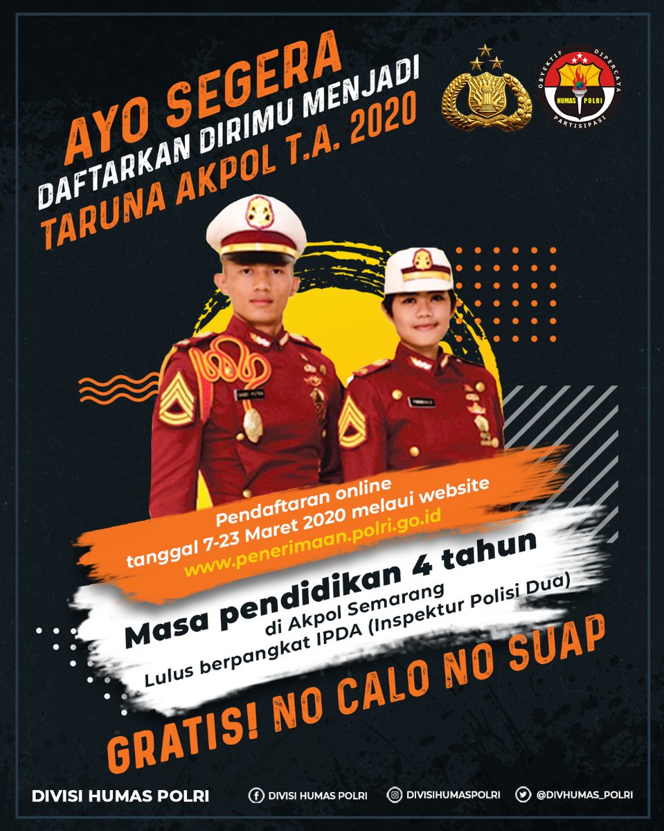 Ayo segera daftarkan dirimu menjadi Taruna Akpol T.A. 2020
Pendaftaran online diperpanjang dari tanggal 7-6 April 2020 melaui website penerimaan.polri.go.id 
Masa pendidikan 4 tahun di Akpol Semarang
Lulus berpangkat IPDA (Inspektur Polisi Dua)

Gratis!
No Calo
No Suap