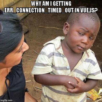 overflow_meme's tweet image. Why am I getting ERR_CONNECTION_TIMED_OUT in Vue.js? stackoverflow.com/questions/5258… #frontend #vuejs #vuecli3