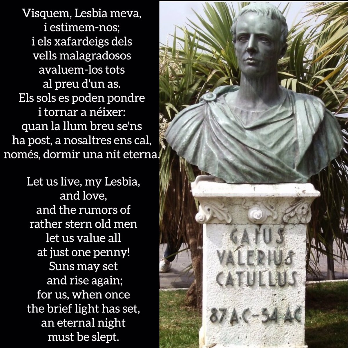 BarcinoOriens's tweet photo. Gaius Valerius Catullus
Viuamus, mea Lesbia, atque amemus.
Vivamos, Lesbia mía, y amemos.
Visquem, Lèsbia meva, i estimem.
Let us live, my Lesbia, and love.
#Poesia #Poetry #Lesbia #Catul #DiaMundiaPoesia #Catullus #Cátulo #DiaMundialDeLaPoesia #CulturaClàssica #CulturaClásica 📖 https://t.co/Es5SngQTul