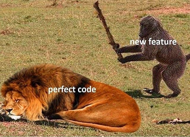 Prefect Code vs New Feature 

#codememes #codehumor #coder #programmingmemes #memes #developer #webdeveloper #codermemes #code #coding #development #programmer #programmermemes #webdevelopment #javascript  #programmers #computerscience #computermemes  #techmemes #programminghumor