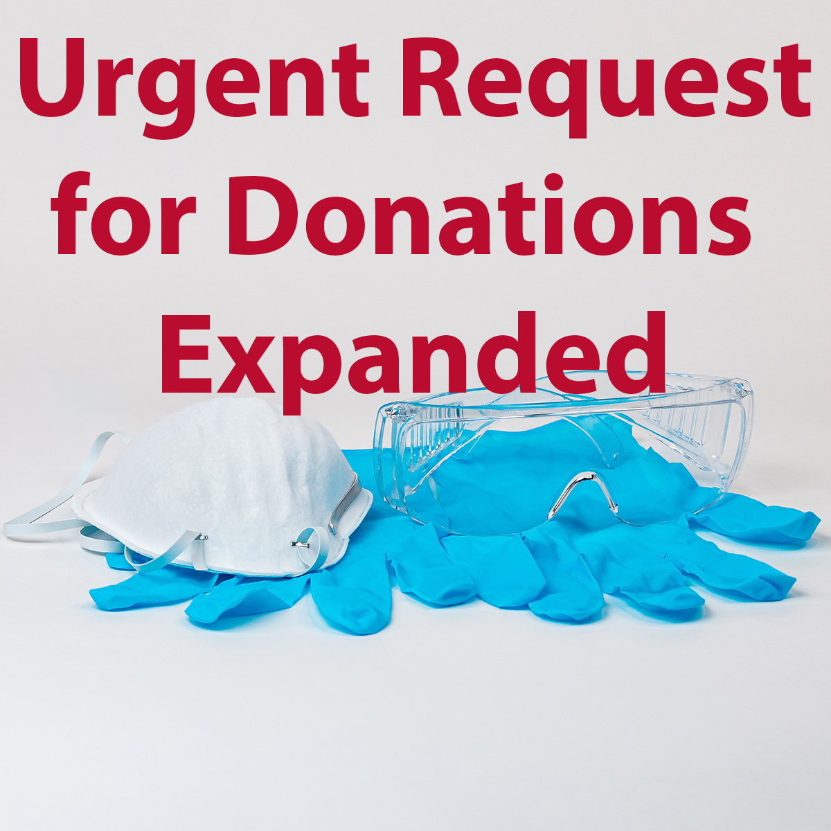 The donation of surgical, industrial, dust/painter masks...as well as sewn masks are still first on our list. OTHER ITEMS NEEDED: disinfectant &amp; bleach wipes, nitrile gloves, hand sanitizer, touch-less thermometers, and impermeable gowns. During the weekend, please bring to ER.