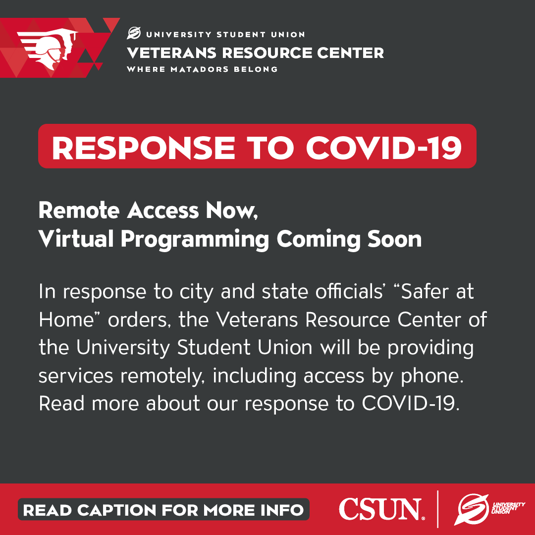 CSUN_VRC's tweet photo. In response to city and state officials’ “Safer at Home” orders, the Veterans Resource Center of the University Student Union will be providing services remotely, including access by phone. We are available by phone Monday through Friday from 10 a.m. to 2 p.m. or via Zoom. https://t.co/JFC7IOFDEs