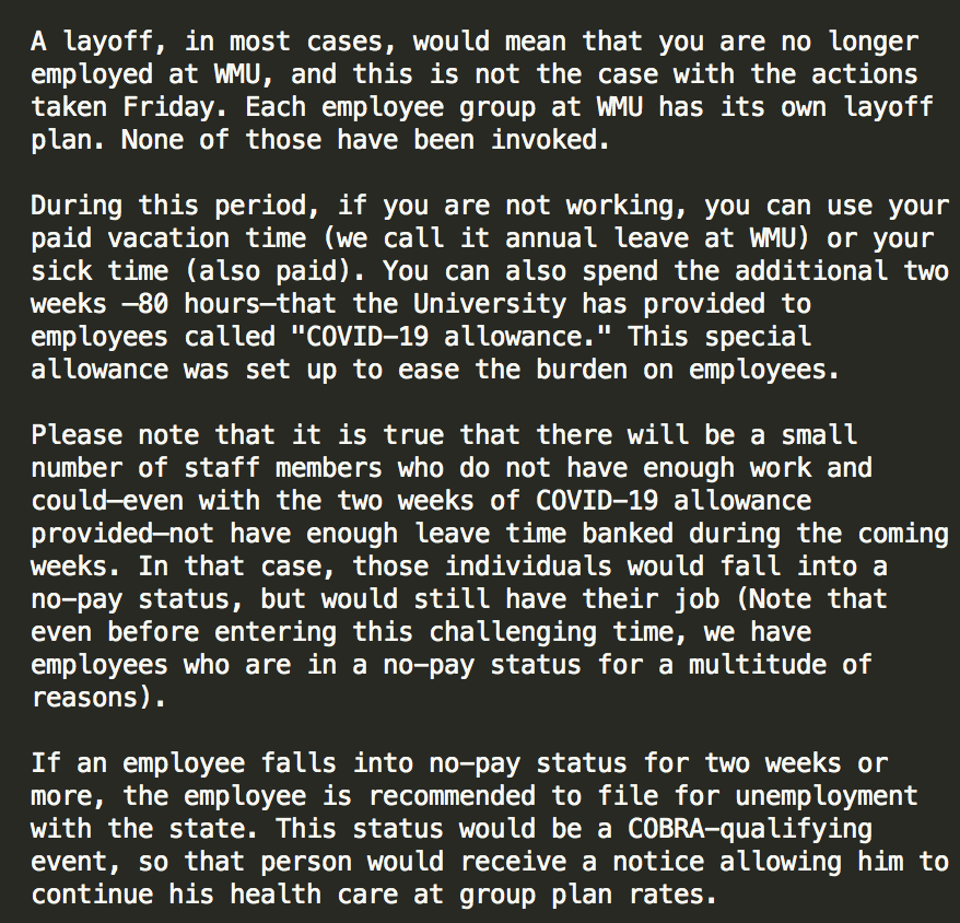 However, if an employee's no-pay status lasts for 2 weeks, it is recommended they file 4 unemployment with MI. As of now, WMU says no layoff plans have been invoked. Per statement, it appears the main focus for the U is keeping employees compensated until the end of the semester.