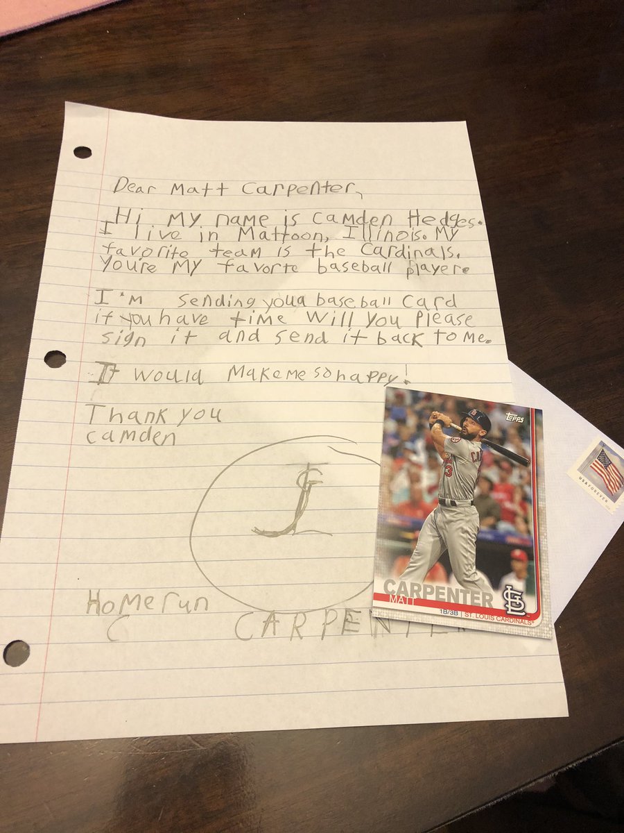Hey <a href="/MattCarp13/">Matt Carpenter</a> 
My son is doing writing assignments while out of school and writing his favorite athletes. You’re his first letter! 
Hopefully it’ll find its way to you when you get back to Busch. 
Good luck to you and the rest of the <a href="/Cardinals/">St. Louis Cardinals</a> this season if and when we play!