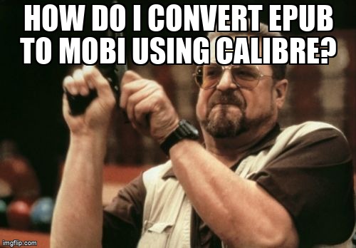askubuntumemes's tweet image. How do I convert epub to mobi using calibre? askubuntu.com/questions/3443… #formatconversion #calibre
