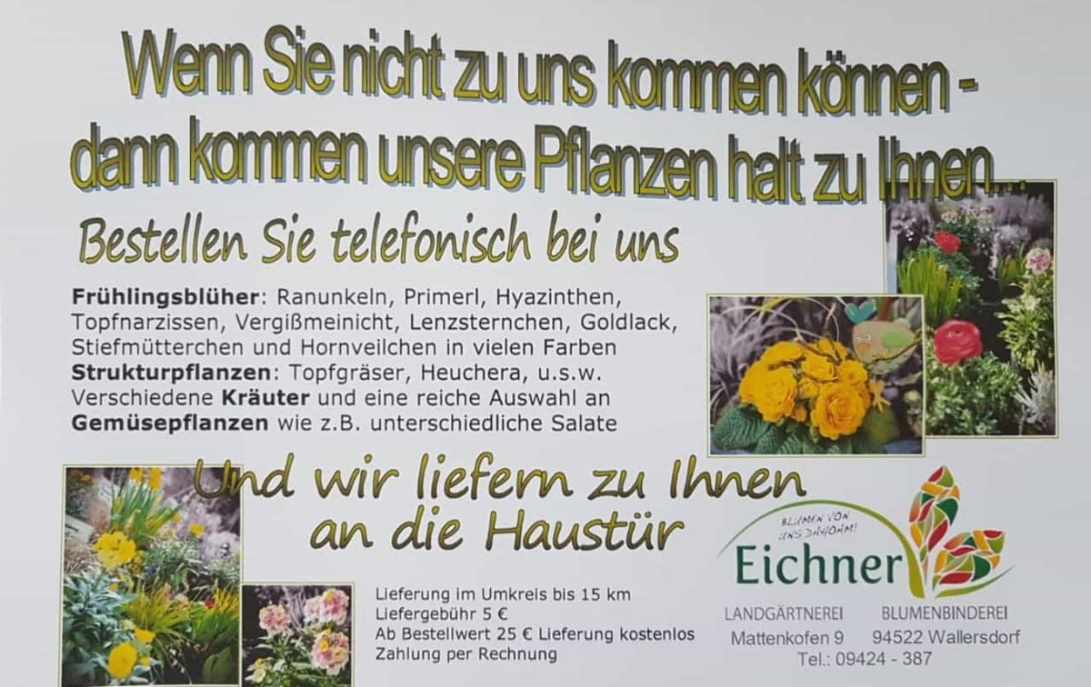 haidlfingndb's tweet photo. https://t.co/nLdMBnfPRU

Frühjahr und #BLUMEN, nur wie mit #AUSGANGSSPERRE?

Ganz einfach, bestellt euch doch ein paar Blumen bei der #GÄRTNEREI und lasst sie euch liefern.

#COVID #COVID19 #CORONA #VIRUS #CORONAVIRUS #WALLERSDORF #HAIDLFING #DORFAMREISSINGERBACH https://t.co/FMIiBlbyxl