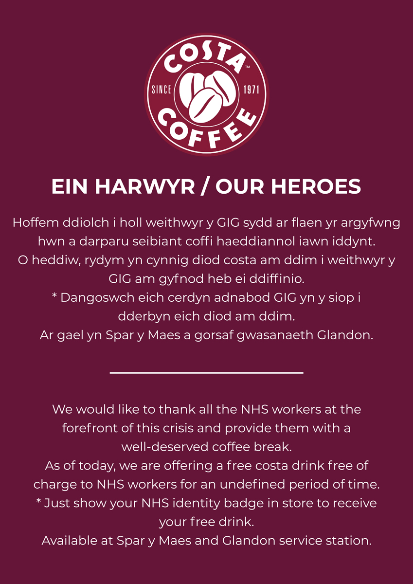 Byddem yn cynnig diod Costa am ddim i hoff staff y GIG. Mae'r cynnig ar gael yn Spar y Maes a gorsaf Glandon.

We will be offering all NHS staff a free costa drink. This offer is available at Spar y Maes and Glandon station.

Diolch / Thank you!
