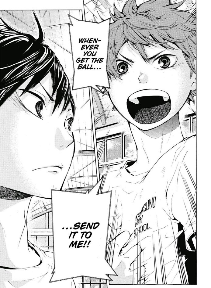 "Im here!!" is very simple words, not very special but hinata said it when kageyama needed most. when everyone already left him or even lost everything. he be there, n keep believe kags will toss to him. 'there's no 100% believing!' but hinata proof such a thing like that exists+