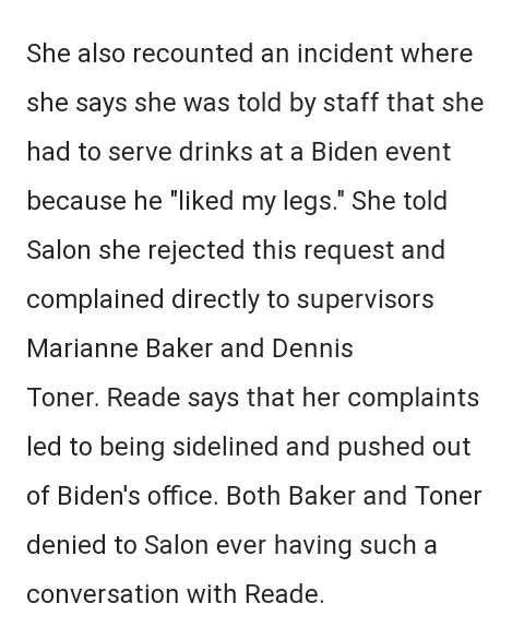 Fine. Let's go through the issues with Tara Reade and see why so many actual rape survivors have big problems with her story. She says she complained about the "serving drinks" incident to two people.Both say the never had any such conversation with her or this even happened.